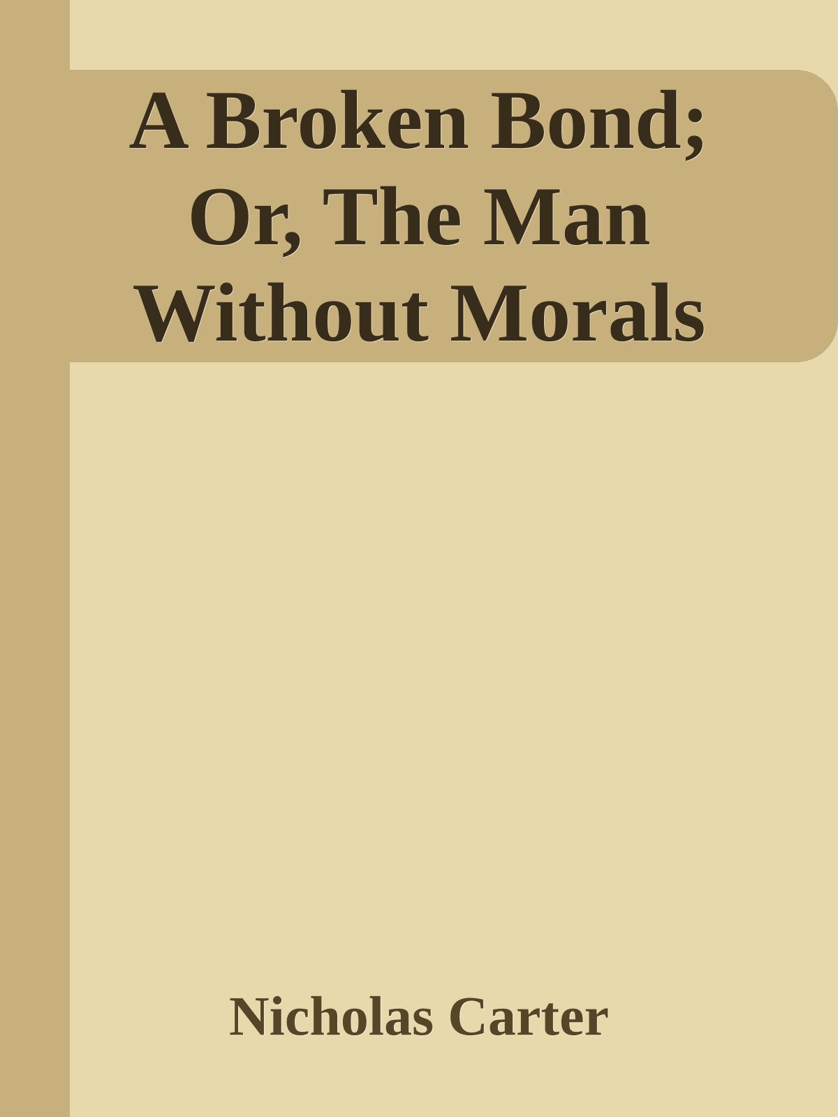 A Broken Bond; Or, The Man Without Morals